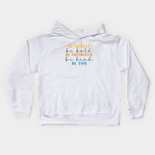 be gentle be bold be authentic be you Kids Hoodie